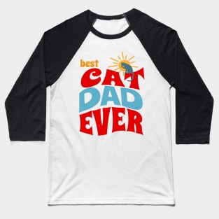 BEST CAT DAD EVER Baseball T-Shirt